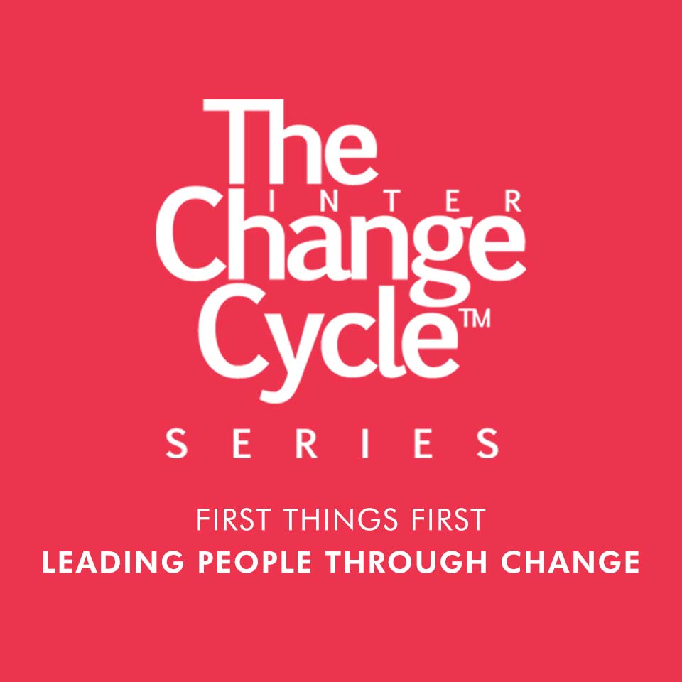 The Change Cycle™ - First Things First
